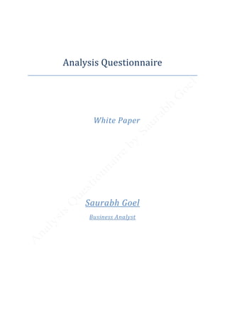 Analysis Questionnaire
White Paper
Saurabh Goel
Business Analyst
 