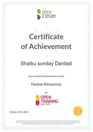Certificate
of Achievement
Shaibu sunday Danladi
has successfully passed the course
Human Resources
by
October 14th, 2014
 