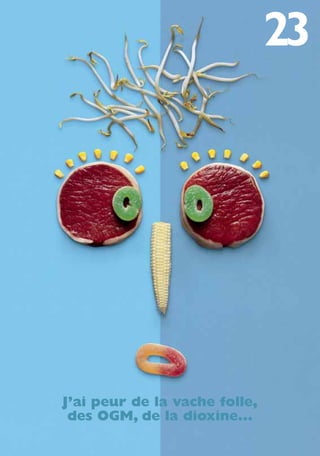 J’ai peur de la vache folle,
des OGM, de la dioxine...
250-09187-L sante_mangeant_23sept:250-09187-L sante_mangeant_ 30/09/09 17:25 Page 101
 