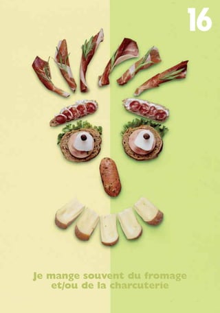 16
Je mange souvent du fromage
et/ou de la charcuterie
250-09187-L sante_mangeant_23sept:250-09187-L sante_mangeant_ 25/09/09 14:52 Page 77
 