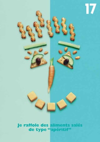 17
Je raffole des aliments salés
de type “apéritif”
250-09187-L sante_mangeant_23sept:250-09187-L sante_mangeant_ 30/09/09 17:02 Page 81
 