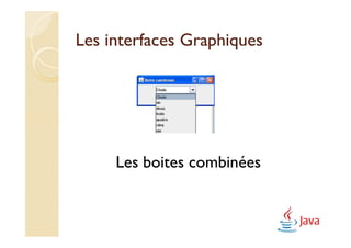 Les interfaces Graphiques




     Les boites combinées
 