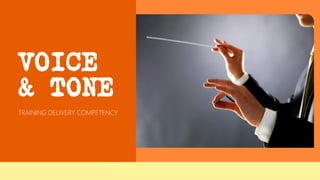 VOICE
& TONE
TRAINING DELIVERY COMPETENCY
 