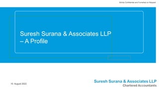 Suresh Surana & Associates LLP
– A Profile
Strictly Confidential and Furnished on Request
10 August 2022
 