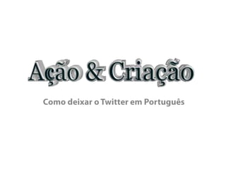 Como deixar o Twitter em Português,[object Object]