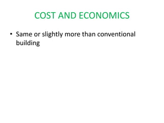 COST AND ECONOMICS
• Same or slightly more than conventional
building
 