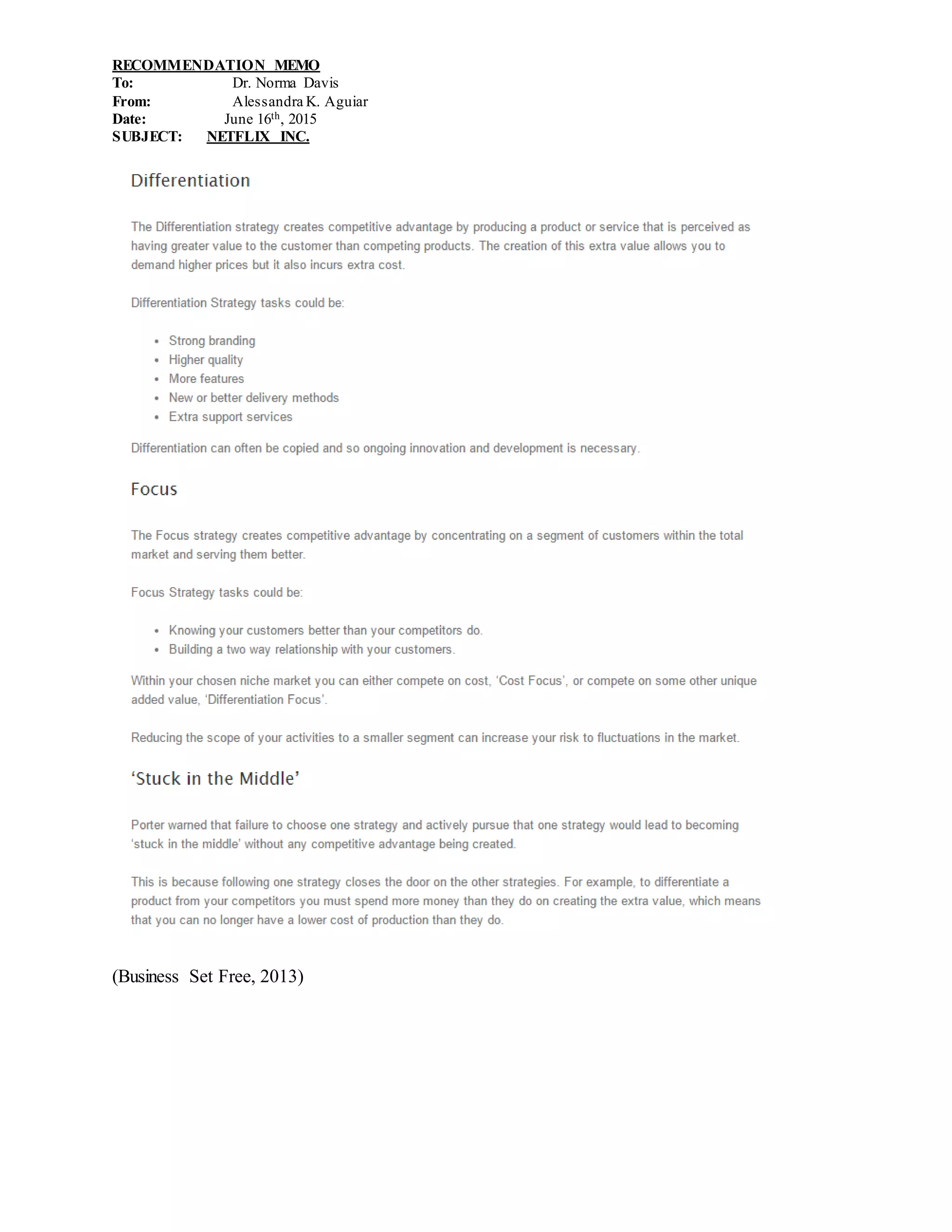RECOMMENDATION MEMO
To: Dr. Norma Davis
From: Alessandra K. Aguiar
Date: June 16th, 2015
SUBJECT: NETFLIX INC.
(Business Set Free, 2013)
 