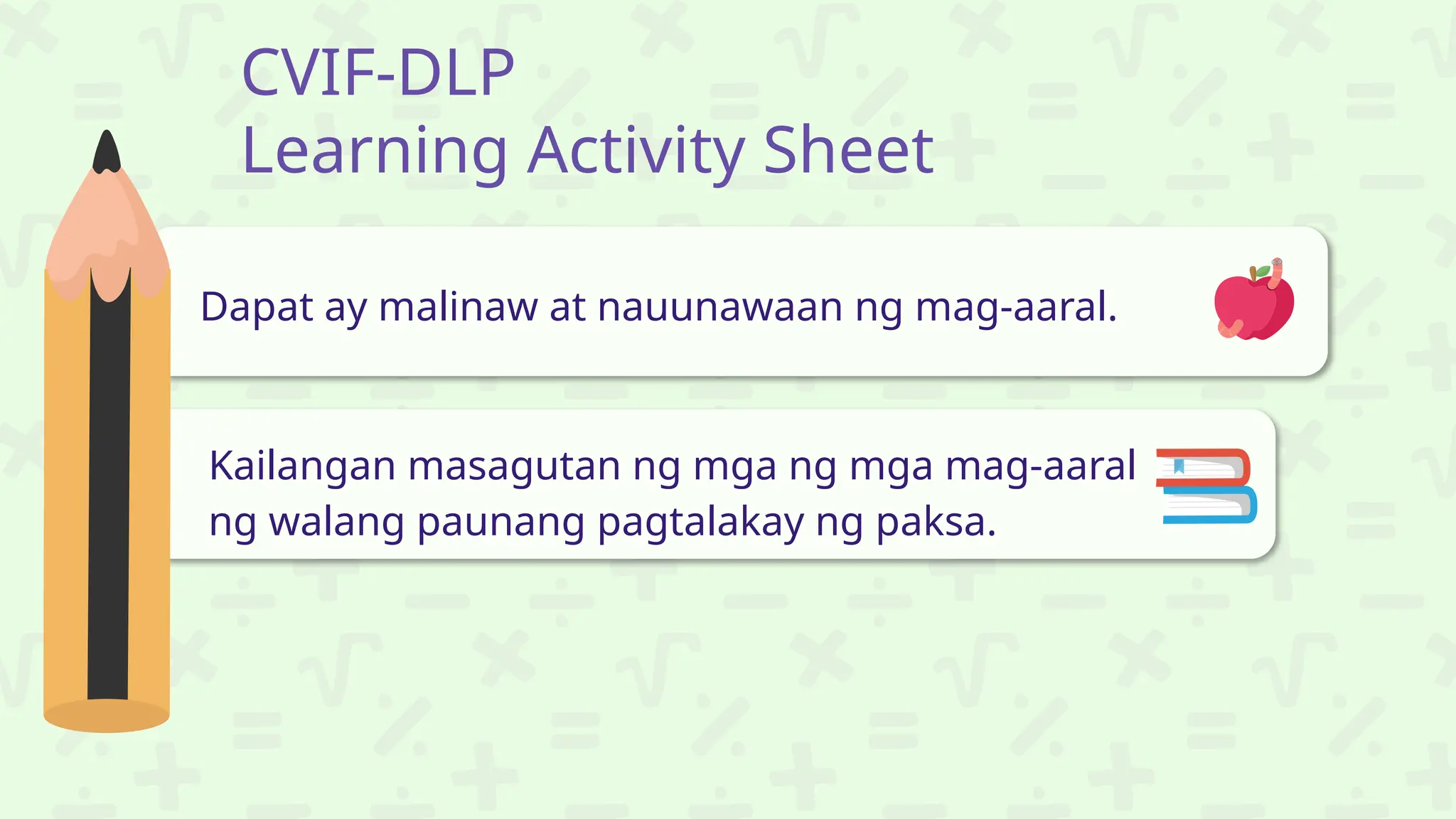 CVIF-DLP
Learning Activity Sheet
Dapat ay malinaw at nauunawaan ng mag-aaral.
Kailangan masagutan ng mga ng mga mag-aaral
ng walang paunang pagtalakay ng paksa.
 