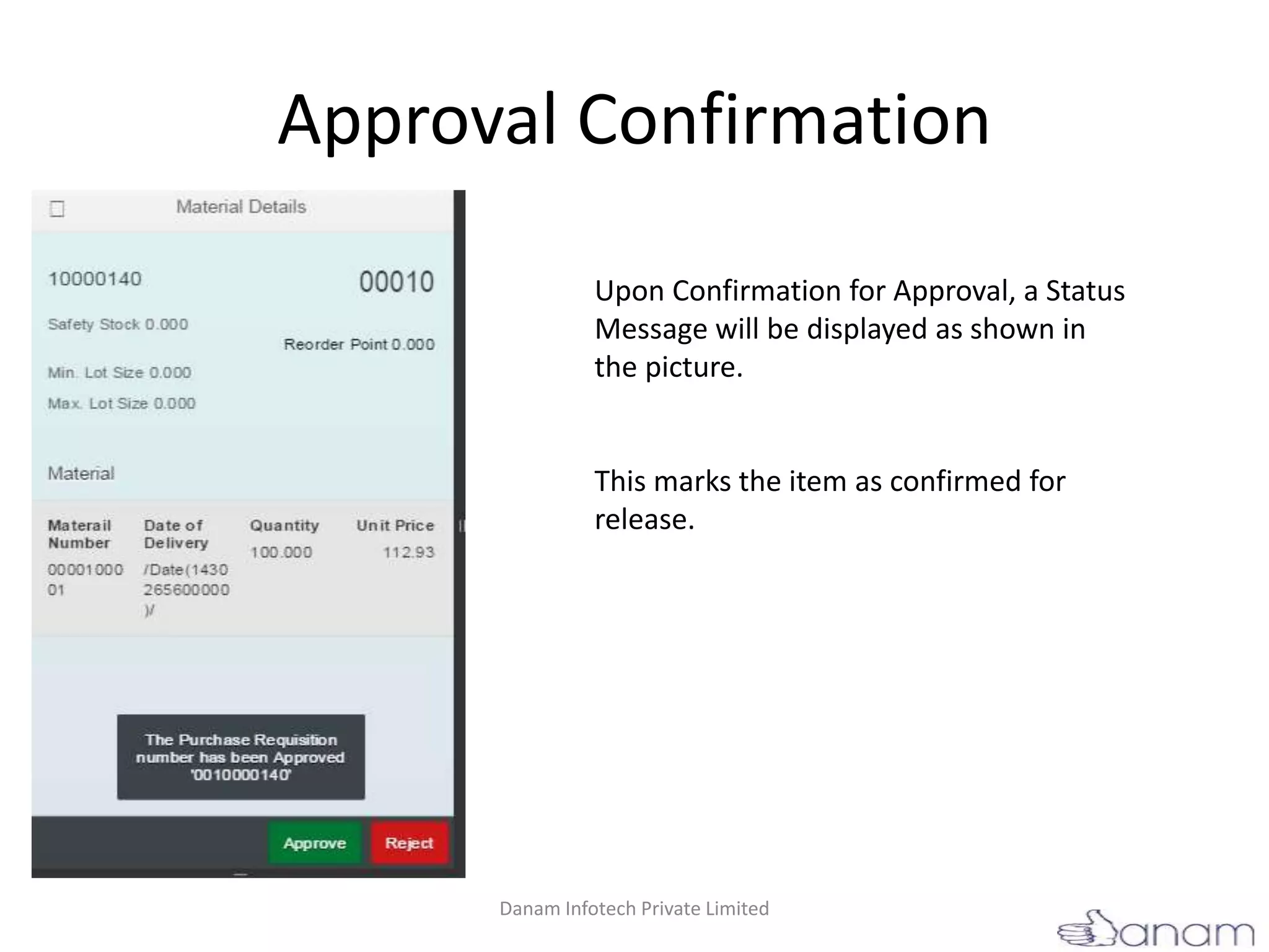 Approval Confirmation
Upon Confirmation for Approval, a Status
Message will be displayed as shown in
the picture.
This marks the item as confirmed for
release.
Danam Infotech Private Limited
 