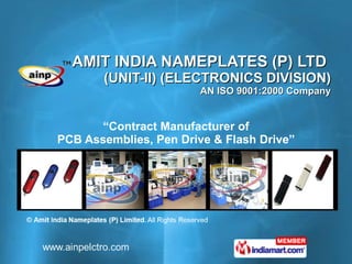 AMIT INDIA NAMEPLATES (P) LTD  (UNIT-II) (ELECTRONICS DIVISION) AN ISO 9001:2000 Company “ Contract Manufacturer of PCB Assemblies, Pen Drive & Flash Drive” 