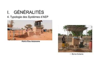 I. GÉNÉRALITÉS
4. Typologie des Systèmes d’AEP
Point d’Eau Autonome
 