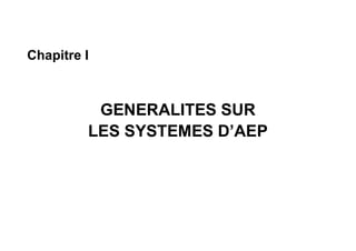 Chapitre I
GENERALITES SUR
LES SYSTEMES D’AEP
 