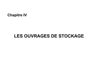 Chapitre IV
LES OUVRAGES DE STOCKAGE
 