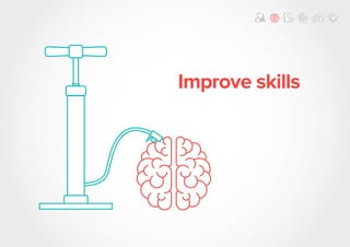Improve skills
 