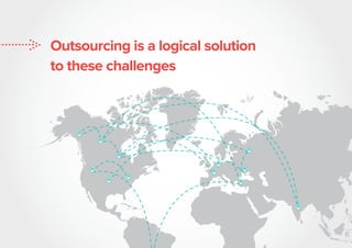 Outsourcing is a logical solution
to these challenges
 