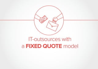 IT-outsources with
a FIXED QUOTE model
 