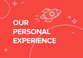 OUR
PERSONAL
EXPERIENCE
 