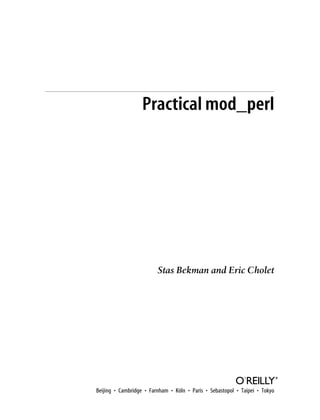 Practical mod_perl
Stas Bekman and Eric Cholet
Beijing • Cambridge • Farnham • Köln • Paris • Sebastopol • Taipei • Tokyo
 