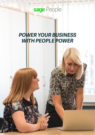 Sage People – Power your business with People Power
POWER YOUR BUSINESS
WITH PEOPLE POWER
 