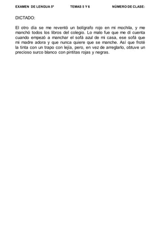 EXAMEN DE LENGUA 5º TEMAS 5 Y 6 NÚMERO DE CLASE:
DICTADO:
El otro día se me reventó un bolígrafo rojo en mi mochila, y me
...