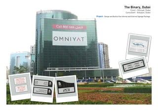 The Binary, Dubai
Client - Omniyat, Dubai
Consultant - Arkiplan, Dubai
Project: Design and Build of the Internal and External Signage Package.
 