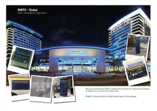 DWTC - Dubai
Client - Dubai World Trade Centre
BPS was nominated by the DWTC to develop and implement the wayﬁnding and signage
strategy for their car park and meeting rooms.
Project: Design and Build of Sheikh Rashid Tower Car Park Signage.
 