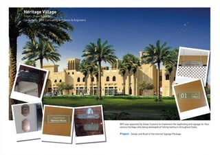 Heritage Village
Client - Dubai Customs
Consultant - DAR Consulting Architects & Engineers
BPS was appointed by Dubai Customs to implement the wayﬁnding and signage for their
various heritage sites being developed at ﬁshing harbours throughout Dubai.
Project: Design and Build of the Internal Signage Package.
 