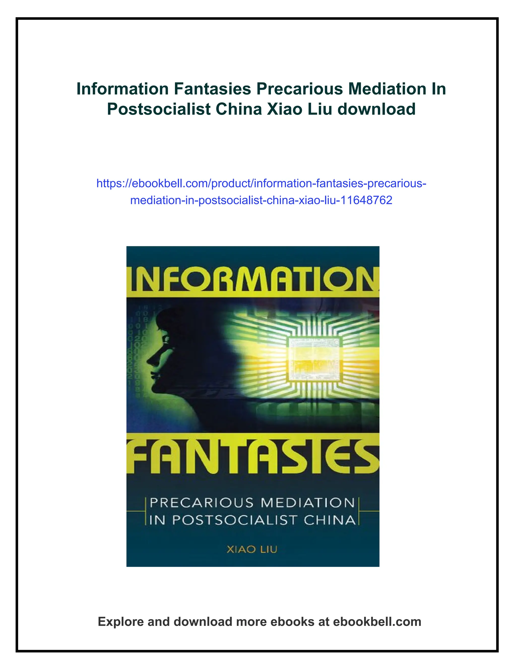 Information Fantasies Precarious Mediation In Postsocialist China Xiao Liu  | PDF