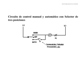 INTRODUCCIÓN
Circuito de control manual y automático con Selector de
tres posiciones
 
