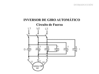 INTRODUCCIÓN
INVERSOR DE GIRO AUTOMÁTICO
Circuito de Fuerza
 