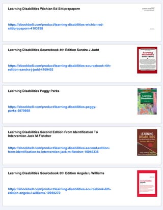 Learning Disabilities Wichian Ed Sittiprapaporn
https://ebookbell.com/product/learning-disabilities-wichian-ed-
sittiprapaporn-4103788
Learning Disabilities Sourcebook 4th Edition Sandra J Judd
https://ebookbell.com/product/learning-disabilities-sourcebook-4th-
edition-sandra-j-judd-4769492
Learning Disabilities Peggy Parks
https://ebookbell.com/product/learning-disabilities-peggy-
parks-5079668
Learning Disabilities Second Edition From Identification To
Intervention Jack M Fletcher
https://ebookbell.com/product/learning-disabilities-second-edition-
from-identification-to-intervention-jack-m-fletcher-10046336
Learning Disabilities Sourcebook 6th Edition Angela L Williams
https://ebookbell.com/product/learning-disabilities-sourcebook-6th-
edition-angela-l-williams-10955270
 