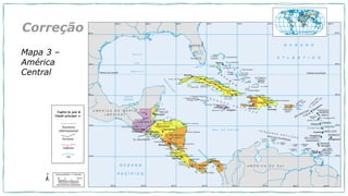 Na prática
Mapa 3 –
América
Central
Correção
 