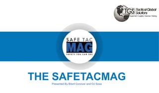 THE SAFETACMAGPresented By Brent Conover and OJ Sosa
 