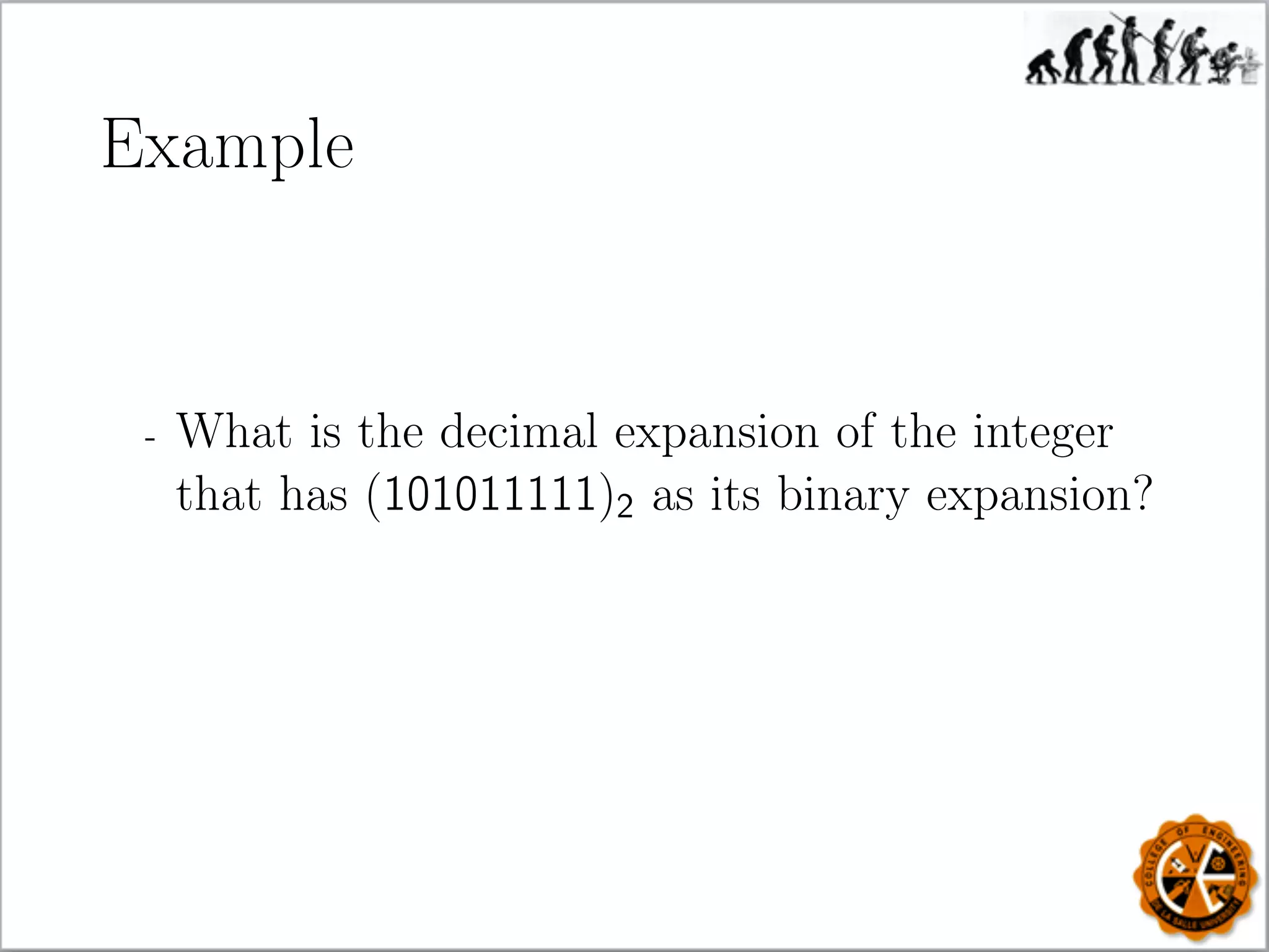 Example
- What is the decimal expansion of the integer
that has (101011111)2 as its binary expansion?
 