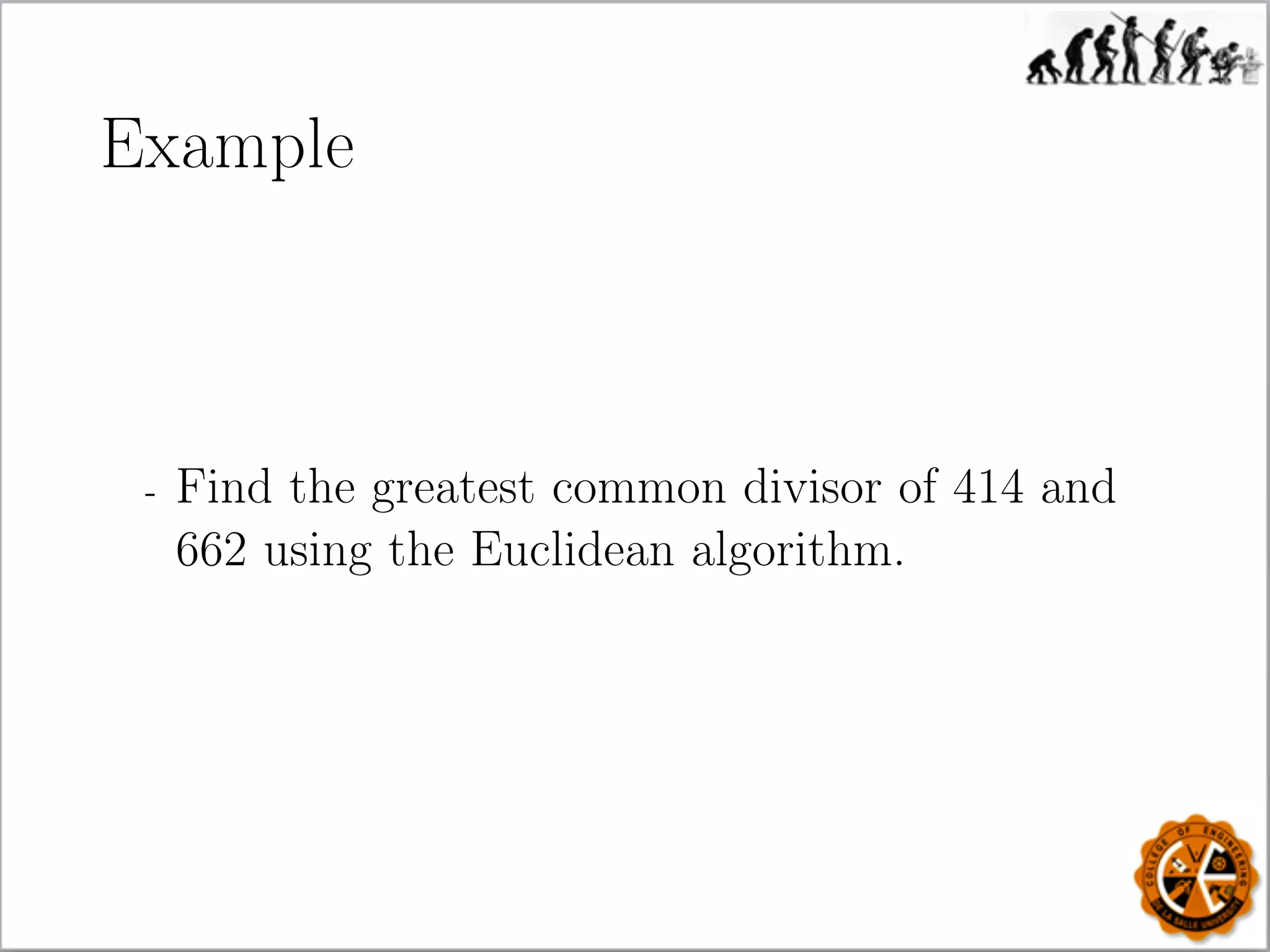 Example
- Find the greatest common divisor of 414 and
662 using the Euclidean algorithm.
 