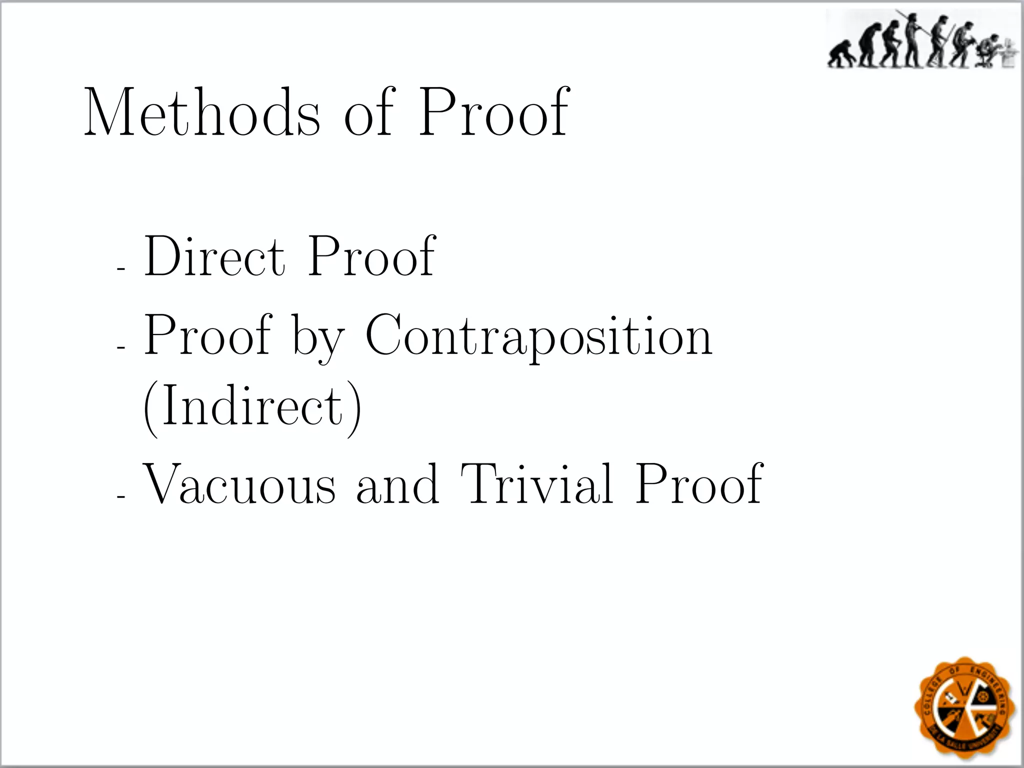 Methods of Proof
- Direct Proof
- Proof by Contraposition
(Indirect)
- Vacuous and Trivial Proof
 