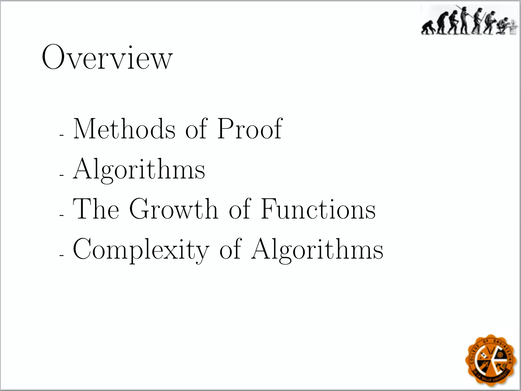 Overview
- Methods of Proof
- Algorithms
- The Growth of Functions
- Complexity of Algorithms
 