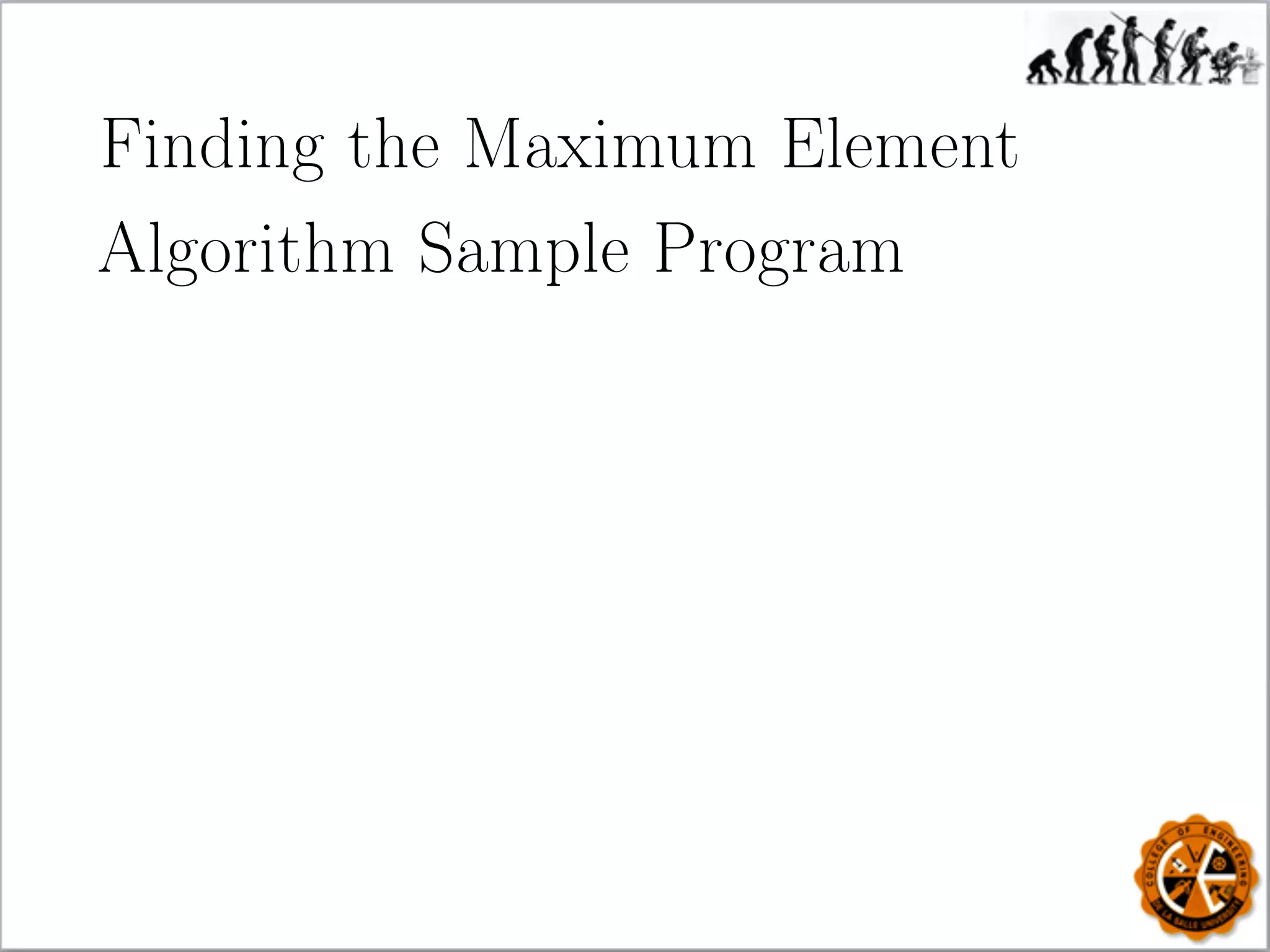 Finding the Maximum Element
Algorithm Sample Program
 