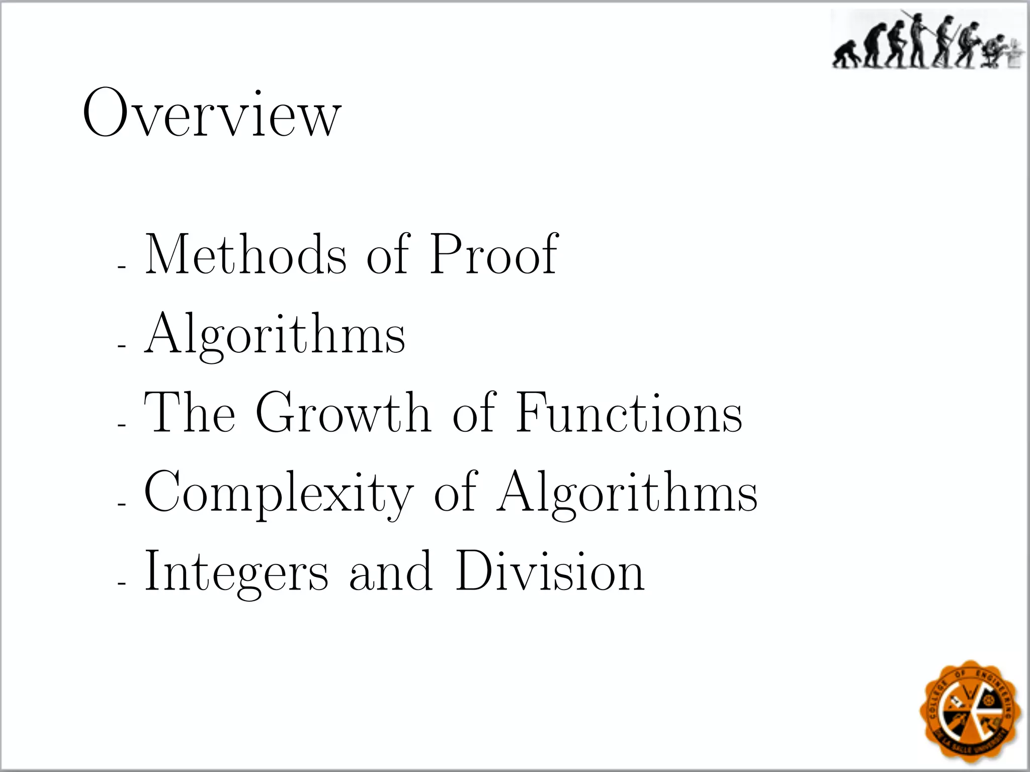 Overview
- Methods of Proof
- Algorithms
- The Growth of Functions
- Complexity of Algorithms
- Integers and Division
 