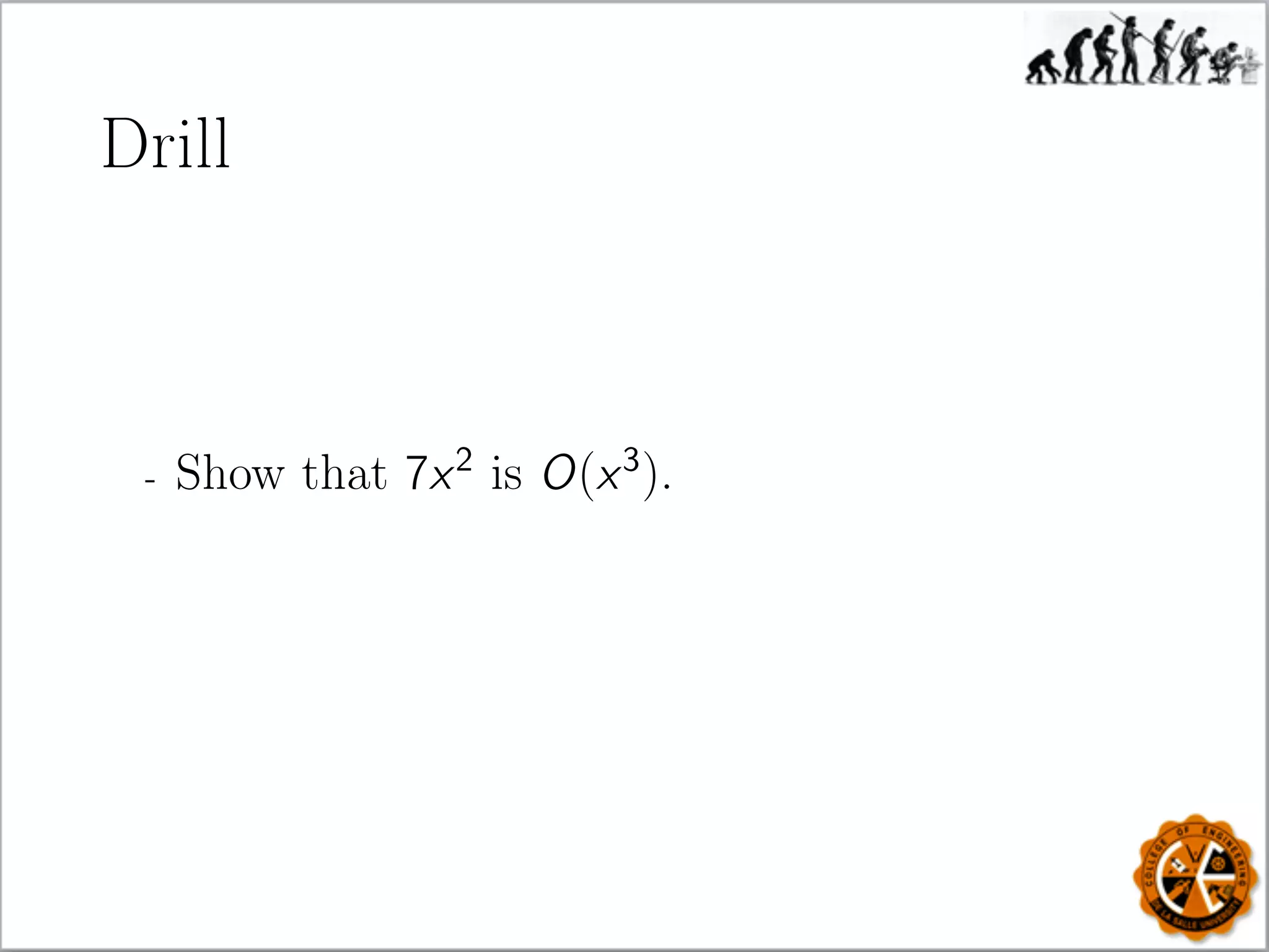Drill
- Show that 7x2
is O(x3
).
 