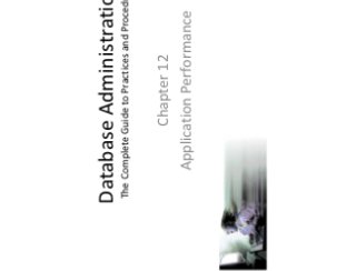 Database Administration:
The Complete Guide to Practices and Procedures
Chapter 12
Application Performance
 