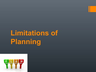 Limitations of
Planning
 