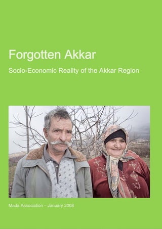 Forgotten Akkar
Socio-Economic Reality of the Akkar Region
Mada Association – January 2008
 