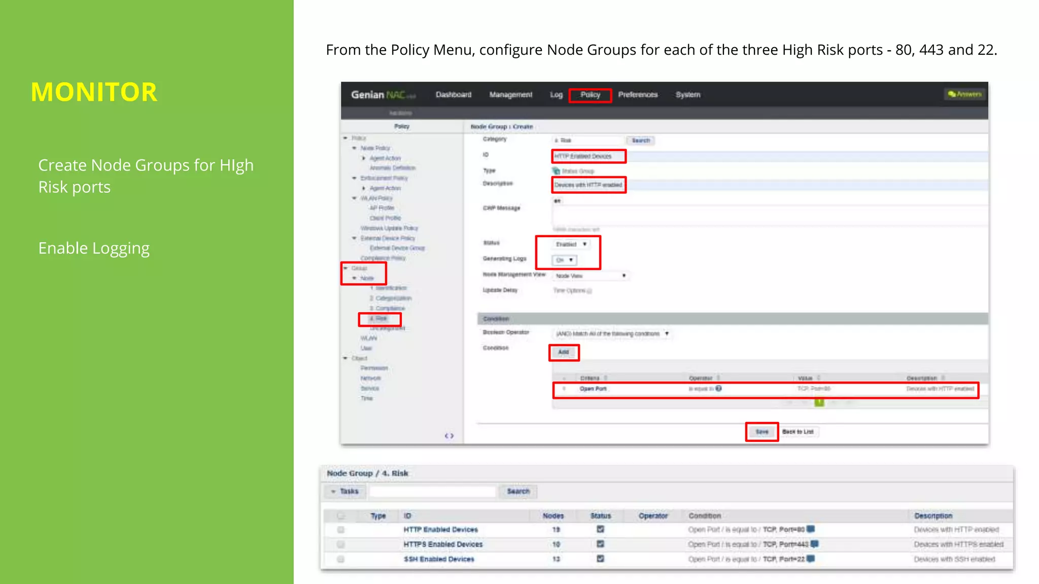 Create Node Groups for HIgh
Risk ports
Enable Logging
From the Policy Menu, configure Node Groups for each of the three High Risk ports - 80, 443 and 22.
MONITOR
 