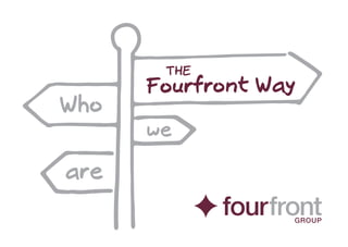 THE
Fourfront Way
Who
we
are
RAW 66735 FF Staff Booklet A6 aw.indd 1 12/06/2013 16:30
 