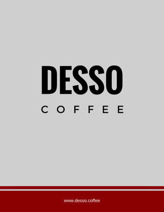 DESSO
C O F F E E
www.desso.coffee
 
