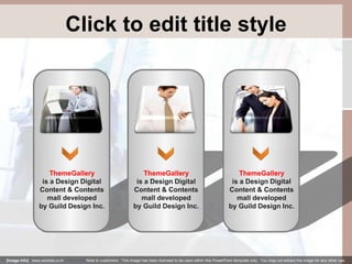 Click to edit title style 
ThemeGallery 
is a Design Digital 
Content & Contents 
mall developed 
by Guild Design Inc. 
ThemeGallery 
is a Design Digital 
Content & Contents 
mall developed 
by Guild Design Inc. 
ThemeGallery 
is a Design Digital 
Content & Contents 
mall developed 
by Guild Design Inc. 
[Image Info] www.wizdata,co,kr Note to customers : This image has been licensed to be used within this PowerPoint template only. You may not extract the image for any other use. 
 