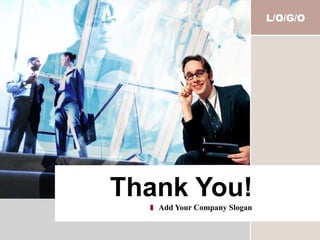 L/O/G/O 
Thank You! 
Add Your Company Slogan 
