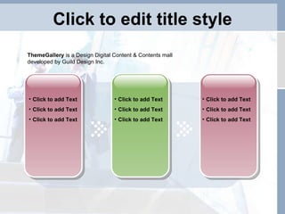 Click to edit title style Click to add Text Click to add Text Click to add Text Click to add Text Click to add Text Click to add Text Click to add Text Click to add Text Click to add Text ThemeGallery  is a Design Digital Content & Contents mall developed by Guild Design Inc. 