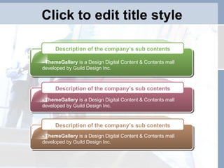 Click to edit title style - ThemeGallery  is a Design Digital Content & Contents mall developed by Guild Design Inc. - ThemeGallery  is a Design Digital Content & Contents mall developed by Guild Design Inc. - ThemeGallery  is a Design Digital Content & Contents mall developed by Guild Design Inc. Description of the company’s sub contents Description of the company’s sub contents Description of the company’s sub contents 